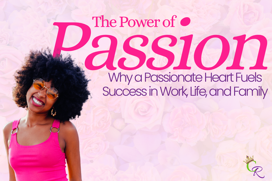 The Power of Passion: Why a Passionate Heart Fuels Success in Work, Life, and Family